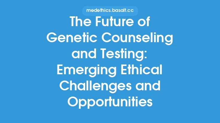 The Future of Genetic Counseling and Testing: Emerging Ethical Challenges and Opportunities Thumbnail
