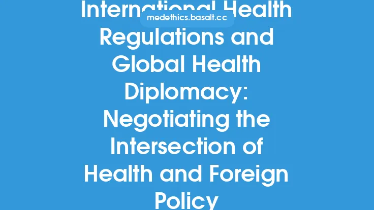 International Health Regulations and Global Health Diplomacy: Negotiating the Intersection of Health and Foreign Policy Thumbnail