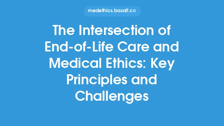 The Intersection of End-of-Life Care and Medical Ethics: Key Principles and Challenges Thumbnail